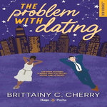 THE PROBLEM WITH DATING TOME 1 , Cherry Brittainy C.