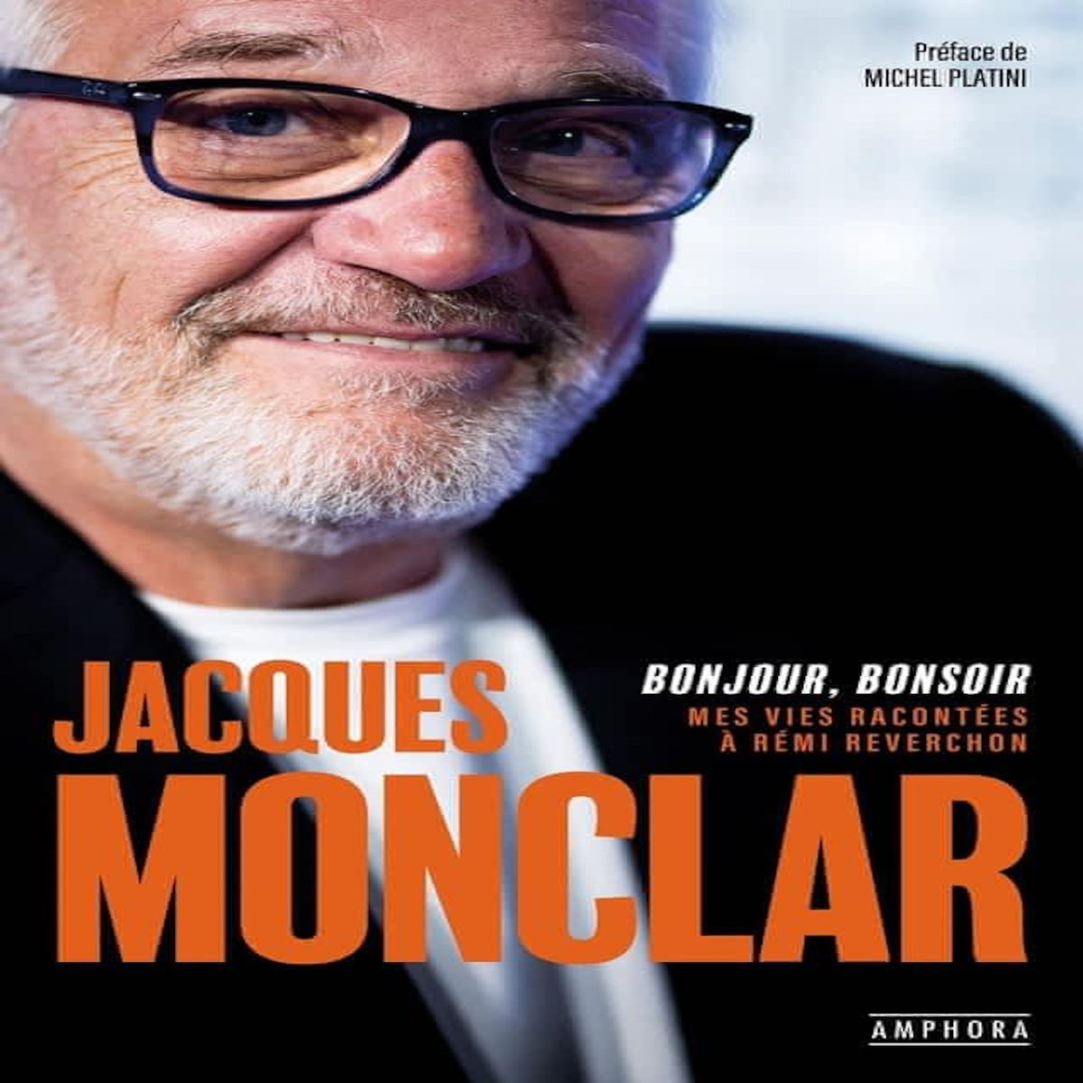 BONJOUR, BONSOIR. MES VIES RACONTEES A REMI REVERCHON, Monclar Jacques
