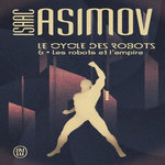 LE CYCLE DES ROBOTS TOME 6 : LES ROBOTS ET L'EMPIRE, Asimov Isaac