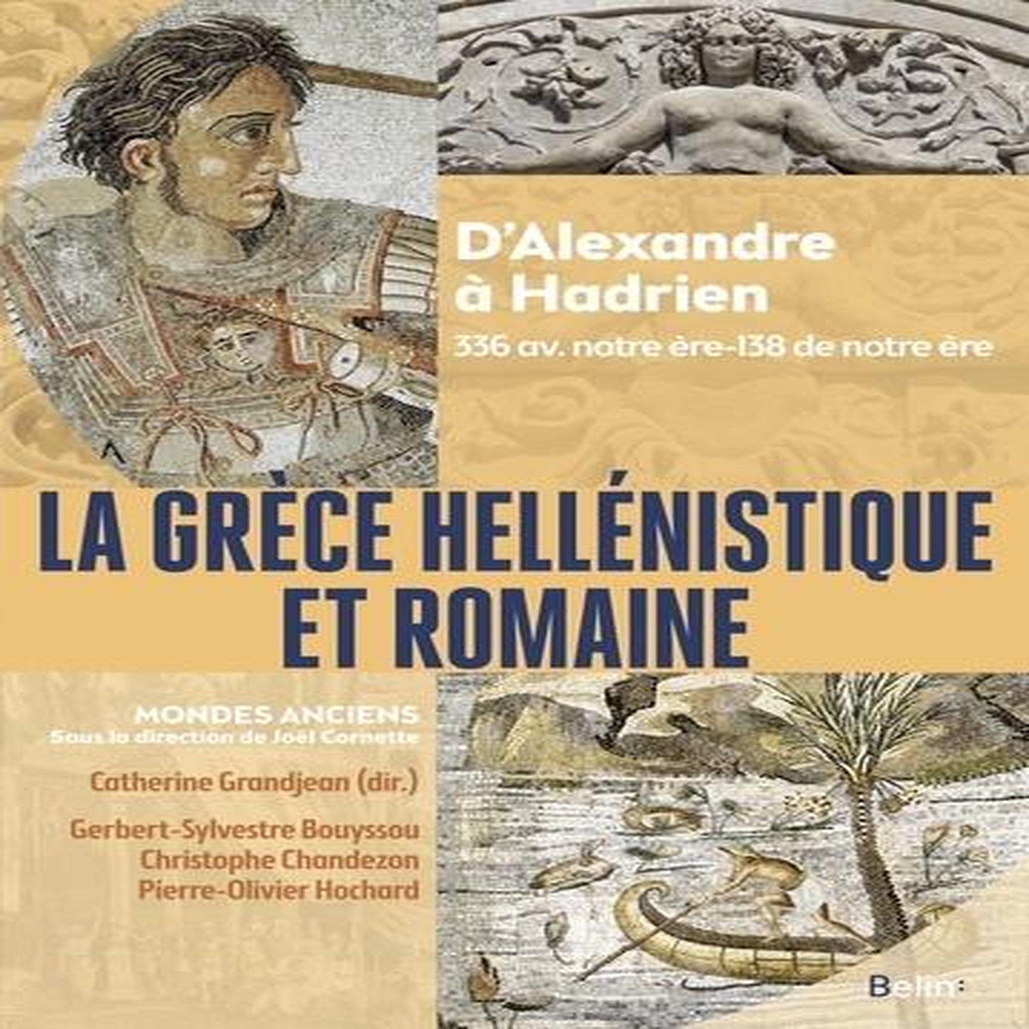 LA GRECE HELLENISTIQUE ET ROMAINE. D'ALEXANDRE A HADRIEN 336 AVANT NOTRE ERE-138 DE NOTRE ERE, Cornette Joël
