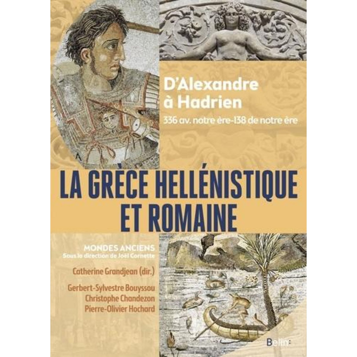 LA GRECE HELLENISTIQUE ET ROMAINE. D'ALEXANDRE A HADRIEN 336 AVANT NOTRE ERE-138 DE NOTRE ERE, Cornette Joël