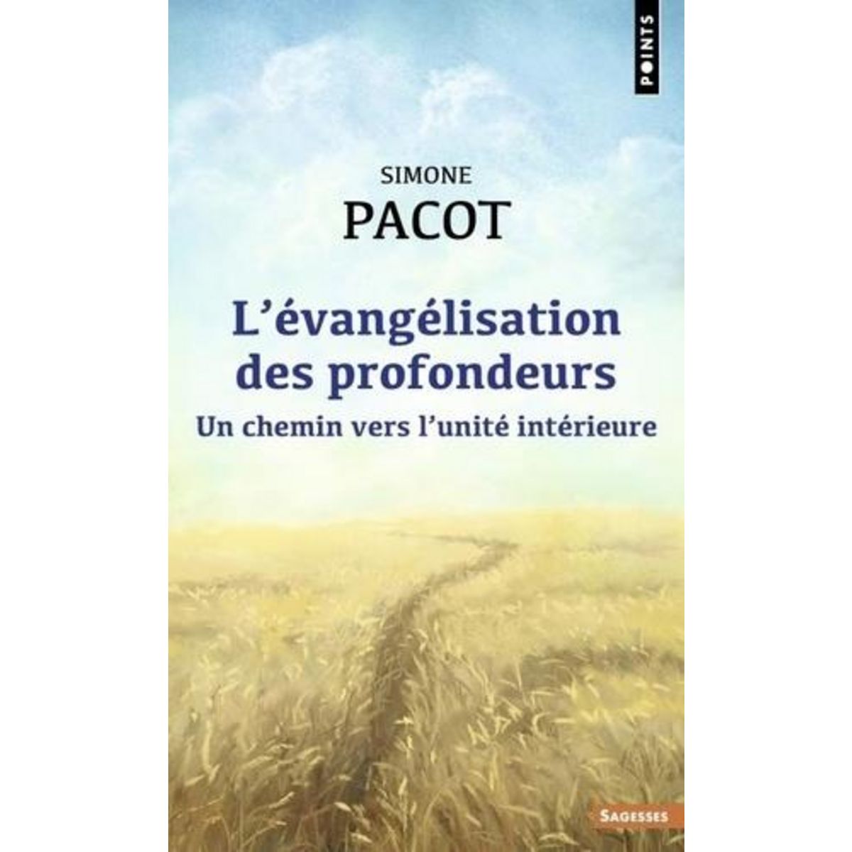 L'EVANGELISATION DES PROFONDEURS. UN CHEMIN VERS L'UNITE INTERIEURE, Pacot Simone