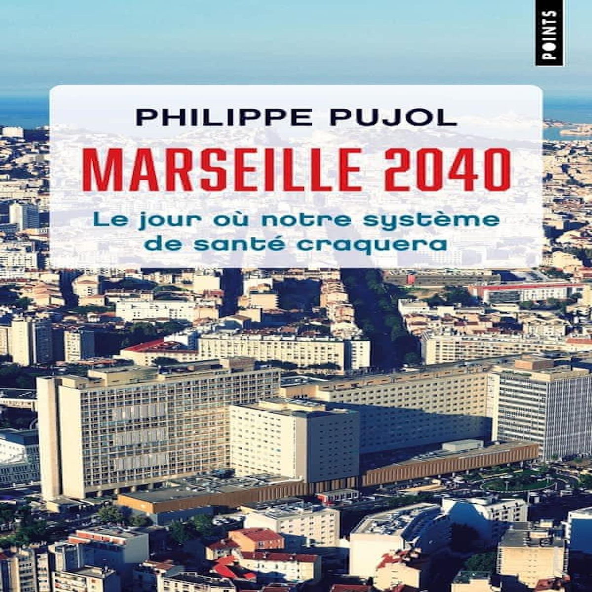 MARSEILLE 2040. LE JOUR OU NOTRE SYSTEME DE SANTE CRAQUERA, Pujol Philippe