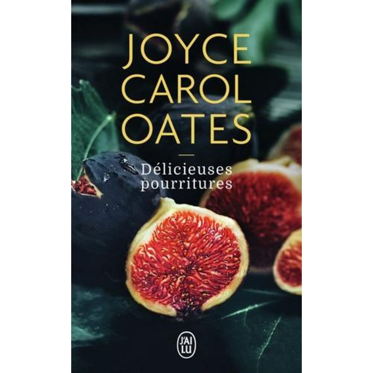 DELICIEUSES POURRITURES, Oates Joyce Carol