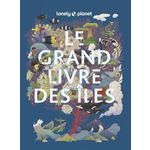 LE GRAND LIVRE DES ILES. LES ILES LES PLUS EXTRAORDINAIRES DU MONDE, Atkinson Brett