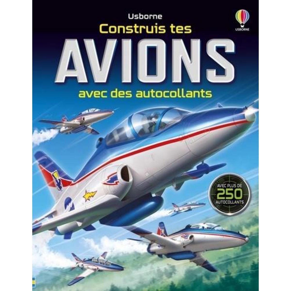 CONSTRUIS TES AVIONS AVEC DES AUTOCOLLANTS. AVEC PLUS DE 250 AUTOCOLLANTS, Tudhope Simon
