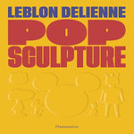 POP SCULPTURE. LEBLON DELIENNE, EDITION BILINGUE FRANCAIS-ANGLAIS, Blégiers Juliette de