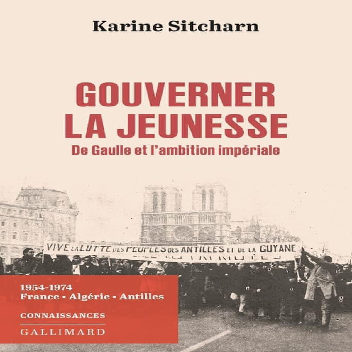 GOUVERNER LA JEUNESSE. DE GAULLE ET L'AMBITION IMPERIALE, Sitcharn Karine