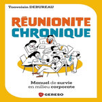 REUNIONITE CHRONIQUE. MANUEL DE SURVIE EN MILIEU CORPORATE, Debureau Tonvoisin