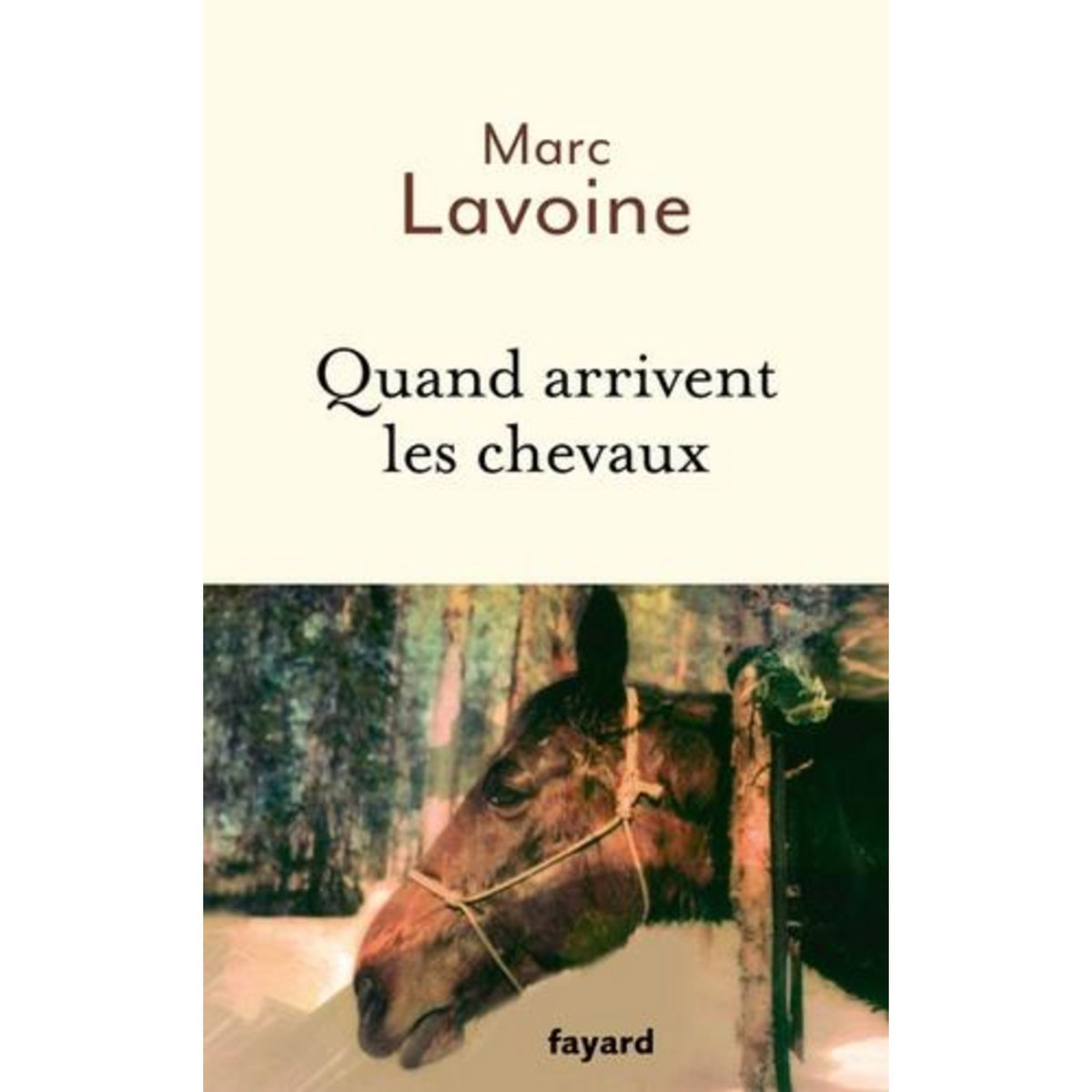 QUAND ARRIVENT LES CHEVAUX. LE ROMAN D'UNE JUMENT. RECIT BASE SUR UNE HISTOIRE VRAIE, Lavoine Marc