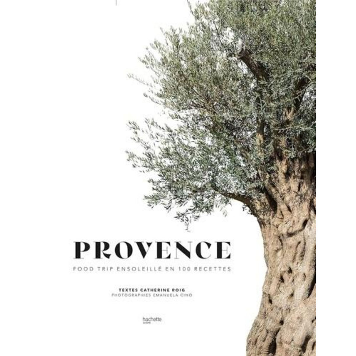 PROVENCE. FOOD TRIP ENSOLEILLE EN 100 RECETTES, Roig Catherine