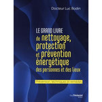 LE GRAND LIVRE DE NETTOYAGE, PROTECTION ET PREVENTION ENERGETIQUE DES PERSONNES ET DES LIEUX, Bodin Luc