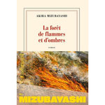 LA FORET DE FLAMMES ET D'OMBRES, Mizubayashi Akira