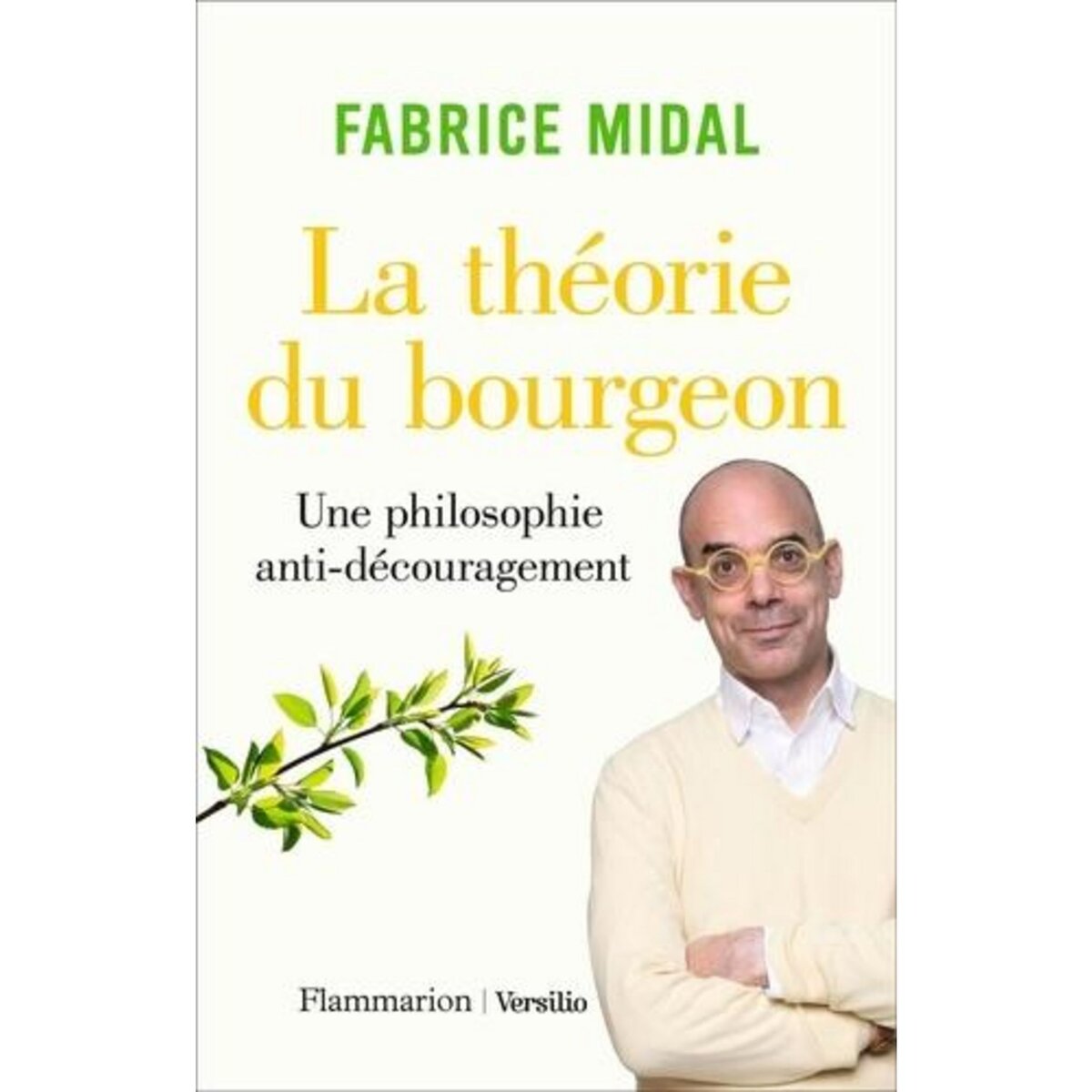 LA THEORIE DU BOURGEON. UNE PHILOSOPHIE ANTI-DECOURAGEMENT, Midal Fabrice