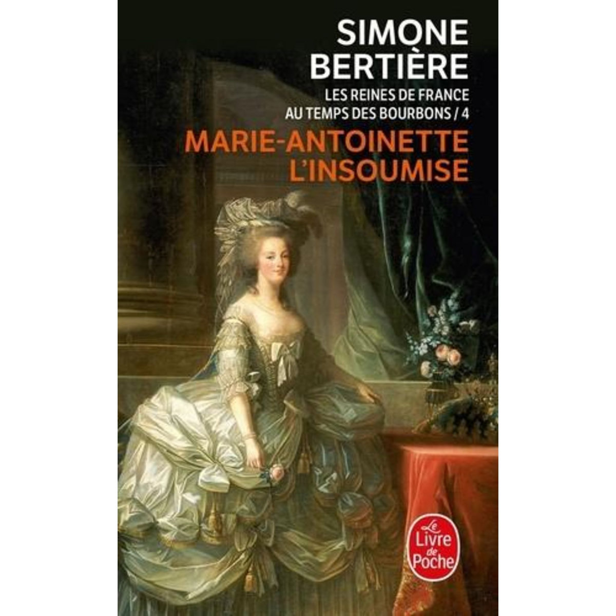 LES REINES DE FRANCE AU TEMPS DES BOURBONS. TOME 4, MARIE-ANTOINETTE L'INSOUMISE, Bertière Simone