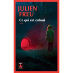 CE QUI EST ENFOUI, Freu Julien