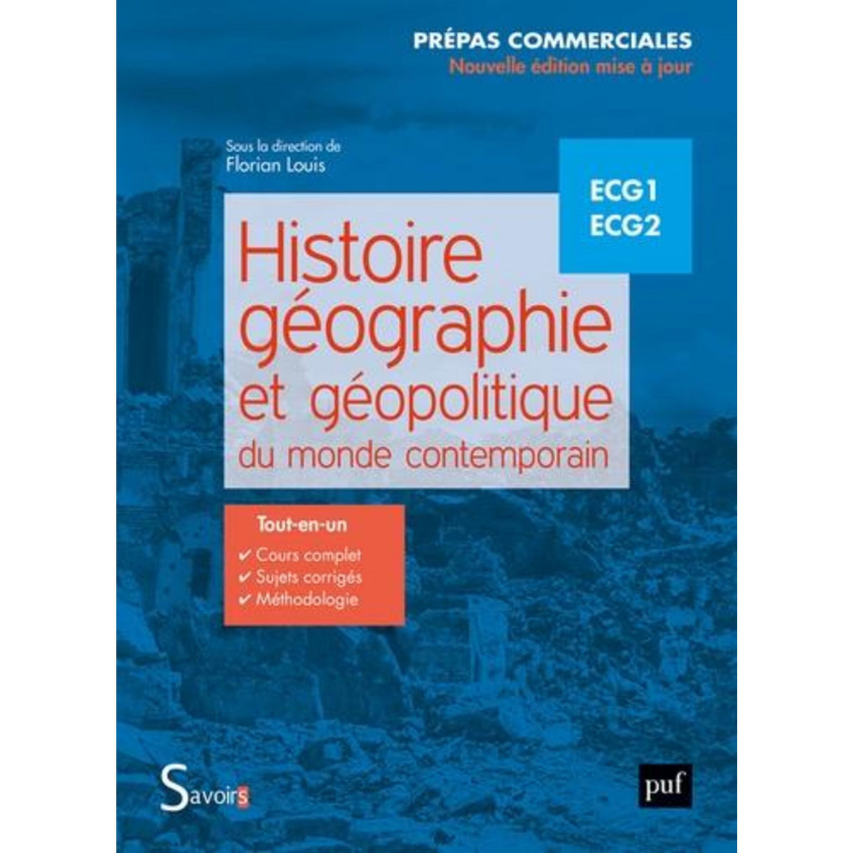 HISTOIRE, GEOGRAPHIE ET GEOPOLITIQUE DU MONDE CONTEMPORAIN ECG1 ECG2. PREPAS COMMERCIALES, EDITION REVUE ET AUGMENTEE, Louis Florian