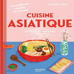 CUISINE ASIATIQUE. SUPER FACILE, SUPER BON ET PLEIN D'INFOS, Lebrun Delphine