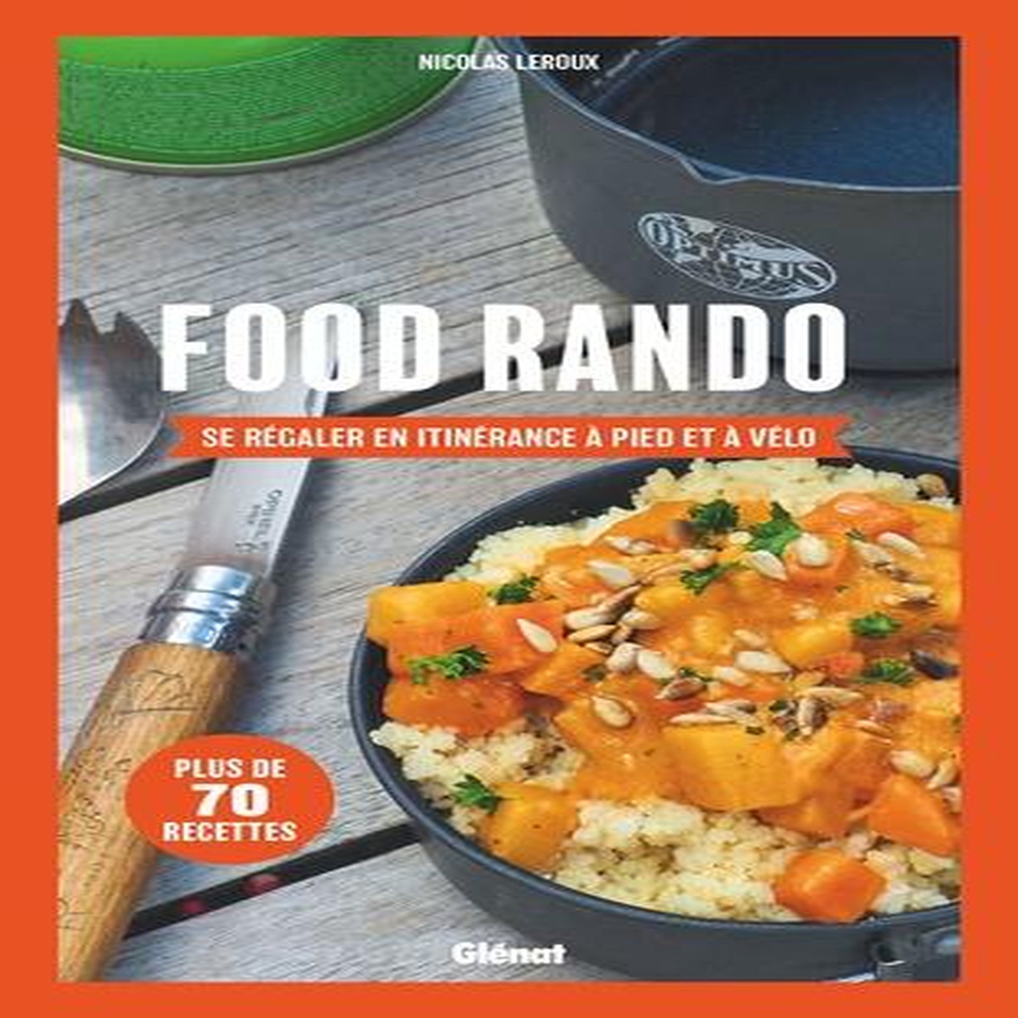 FOOD RANDO. SE REGALER EN ITINERANCE A PIED OU A VELO, Leroux Nicolas