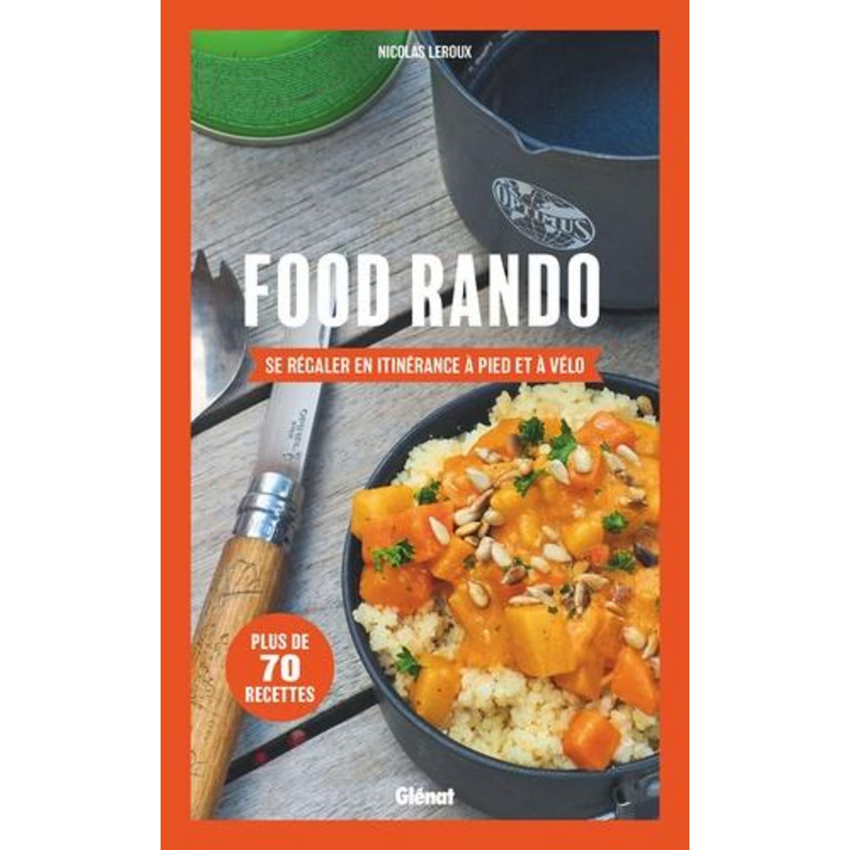 FOOD RANDO. SE REGALER EN ITINERANCE A PIED OU A VELO, Leroux Nicolas