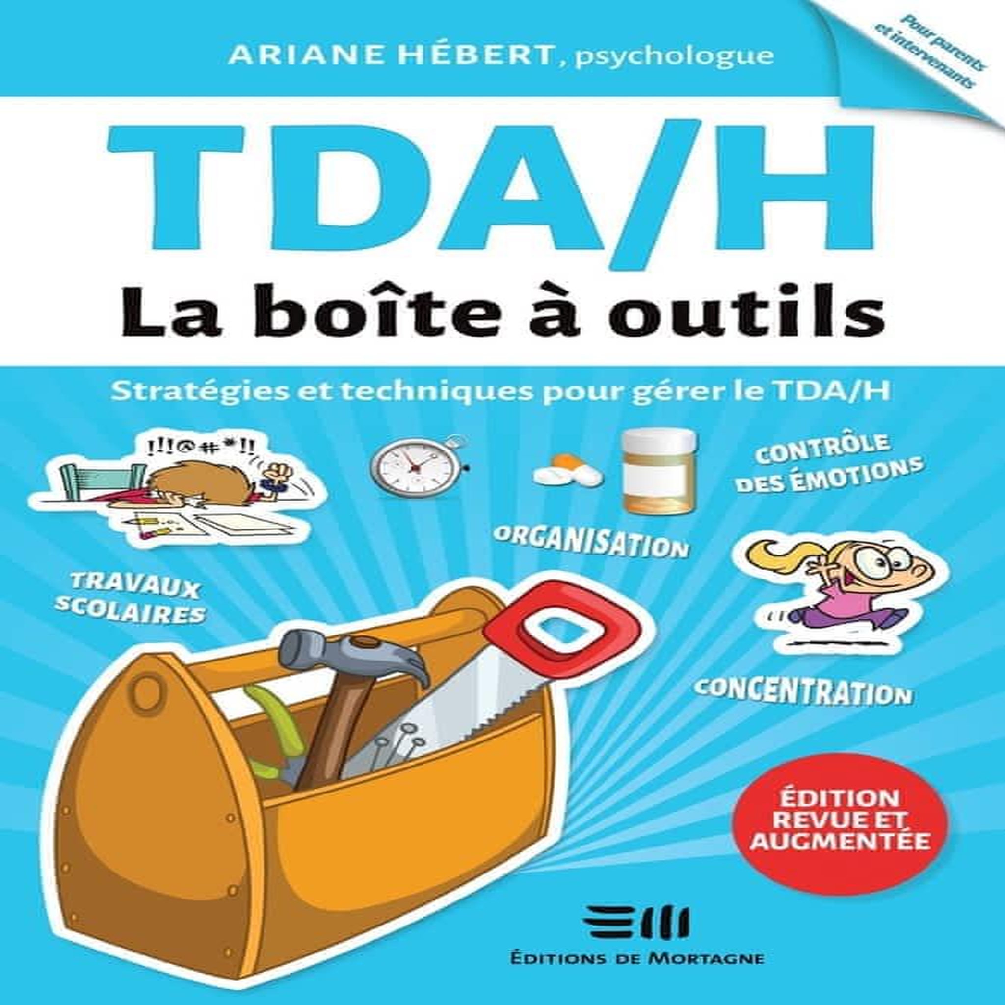 TDA/H, LA BOITE A OUTILS. STRATEGIES ET TECHNIQUES POUR GERER LE TDA/H, EDITION REVUE ET AUGMENTEE, Hébert Ariane