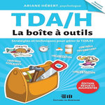 TDA/H, LA BOITE A OUTILS. STRATEGIES ET TECHNIQUES POUR GERER LE TDA/H, EDITION REVUE ET AUGMENTEE, Hébert Ariane
