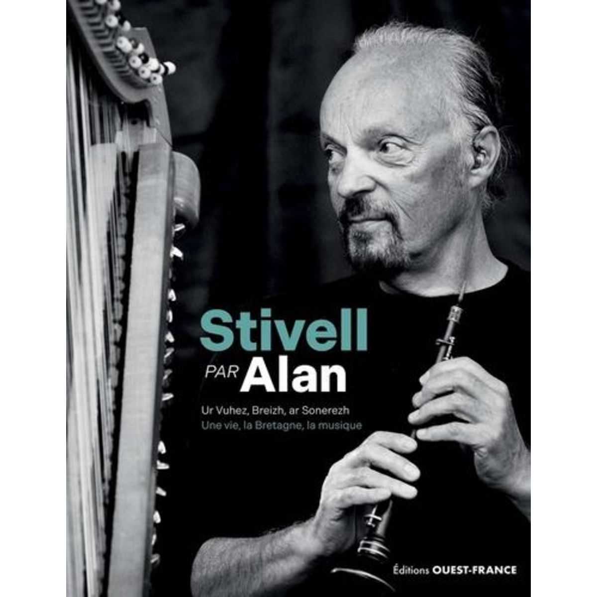 STIVELL PAR ALAN. UNE VIE, LA BRETAGNE, LA MUSIQUE, Stivell Alan