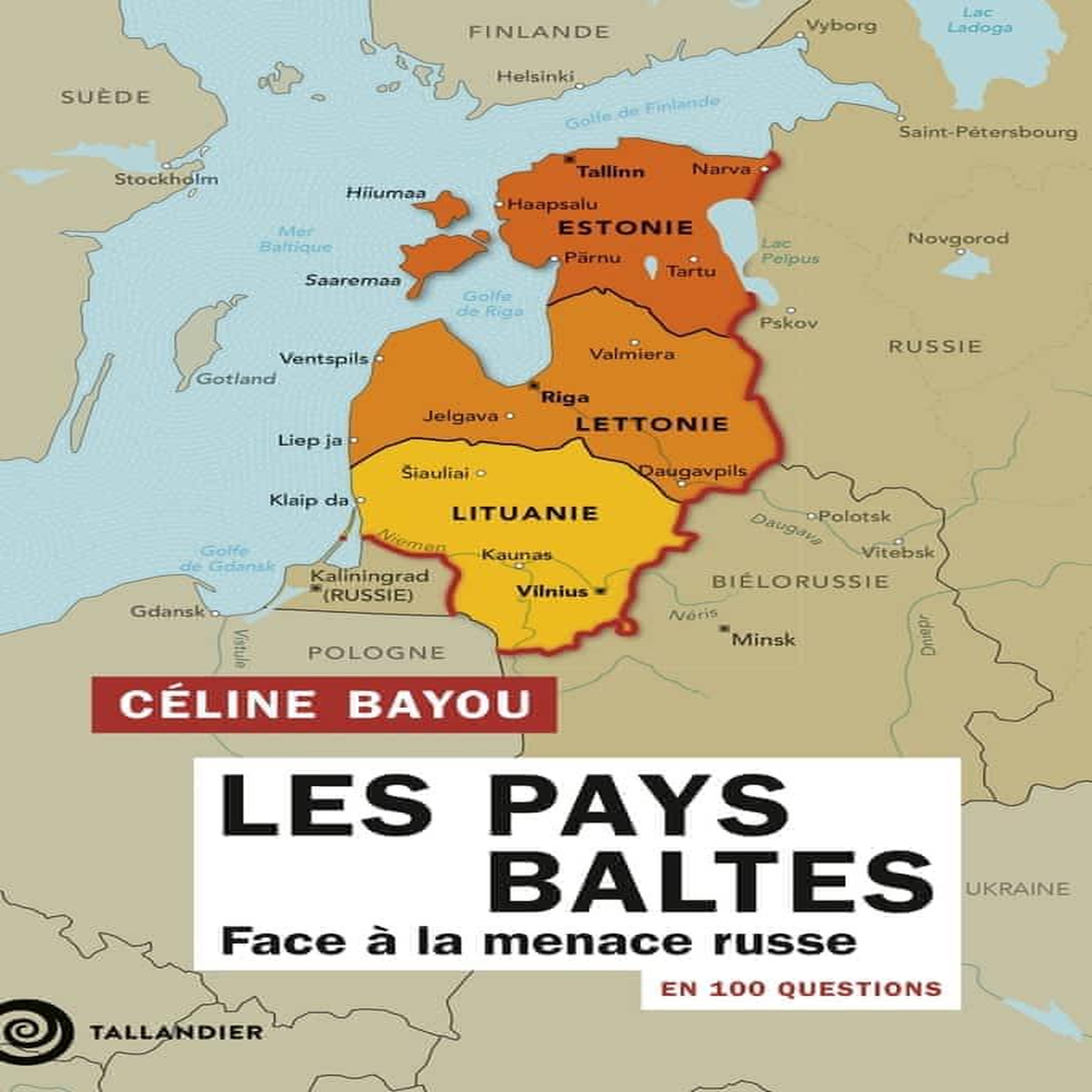 LES PAYS BALTES EN 100 QUESTIONS. FACE A LA MENACE RUSSE, Bayou Céline