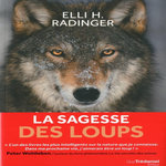 LA SAGESSE DES LOUPS. COMMENT ILS PENSENT, S'ORGANISENT, SE SOUCIENT LES UNS DES AUTRES..., Radinger Elli H.