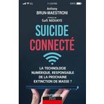 SUICIDE CONNECTE. LA TECHNOLOGIE NUMERIQUE, RESPONSABLE DE LA PROCHAINE EXTINCTION DE MASSE ?, Brun-Maestroni Anthony