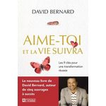 AIME-TOI ET LA VIE SUIVRA. LES 9 CLES POUR UNE TRANSFORMATION REUSSIE, Bernard David