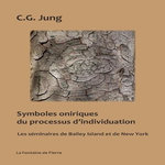 SYMBOLES ONIRIQUES DU PROCESSUS D'INDIVIDUATION. LES SEMINAIRES DE BAILEY ISLAND ET DE NEW YORK, Jung Carl Gustav