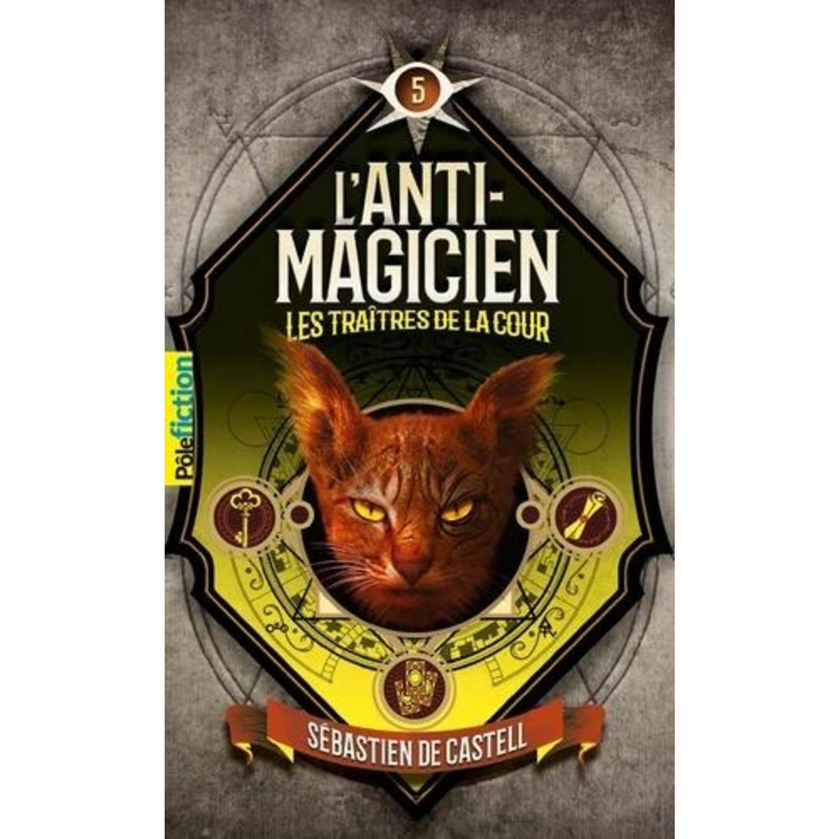 L'ANTI-MAGICIEN TOME 5 : LES TRAITRES DE LA COUR, Castell Sébastien de