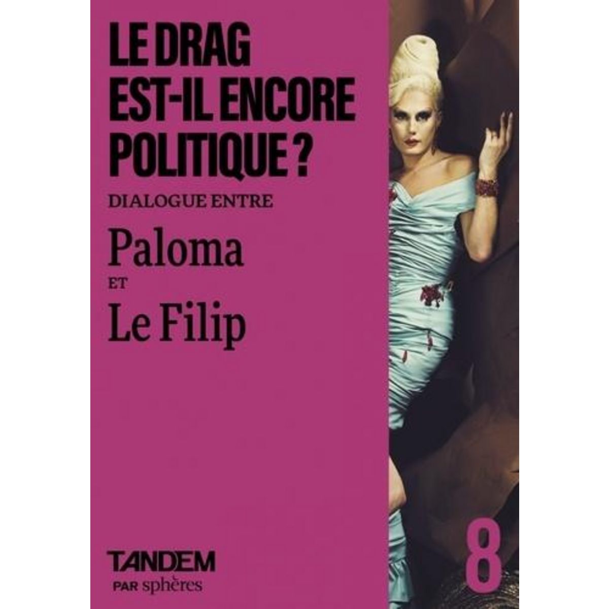LE DRAG EST-IL ENCORE POLITIQUE ? DIALOGUE ENTRE PALOMA ET LE FILIP, Bidault Lucas