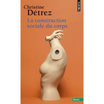 LA CONSTRUCTION SOCIALE DU CORPS, Détrez Christine