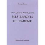 MES EFFORTS DE CAREME. AVEC JESUS, POUR JESUS, Berger Monique