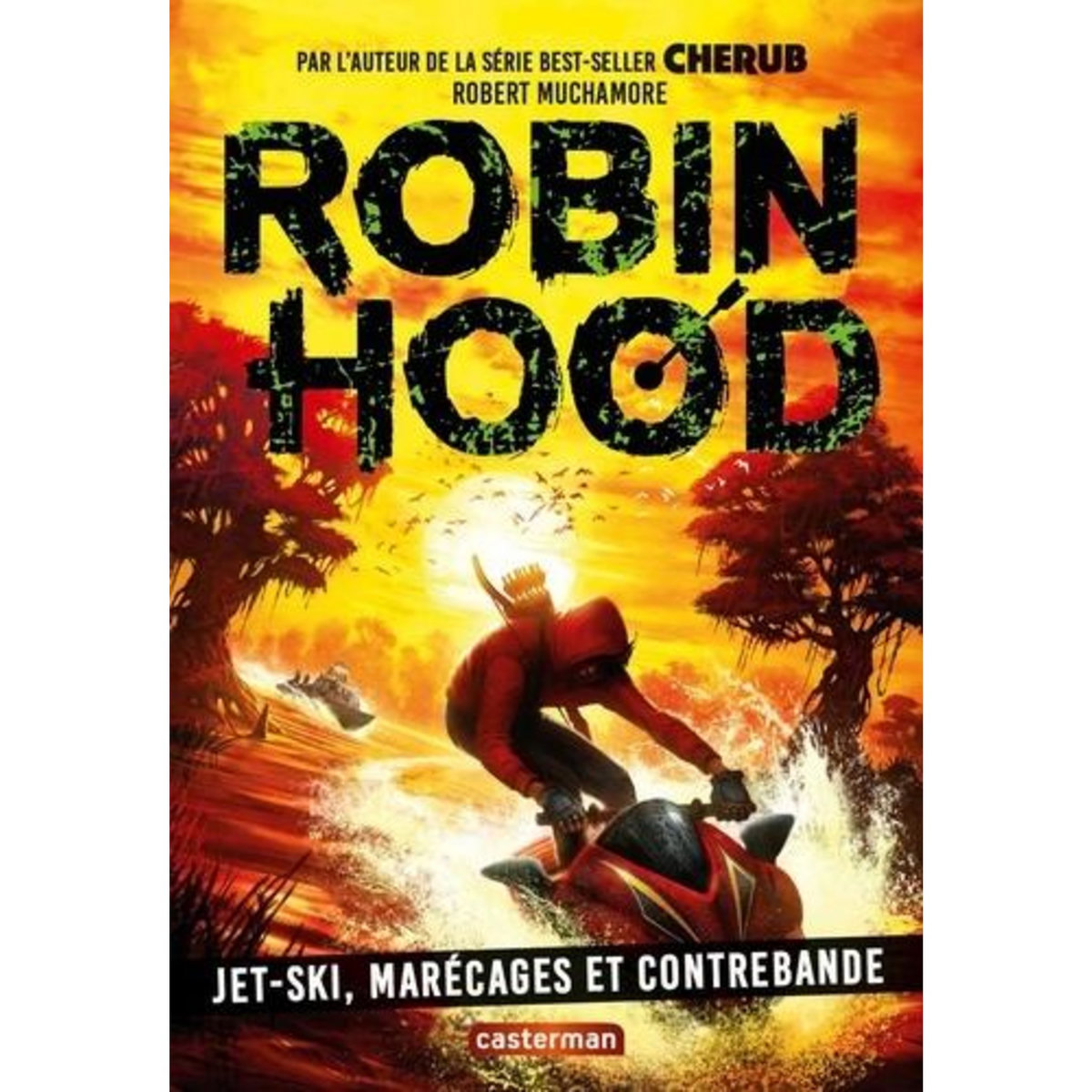 ROBIN HOOD TOME 3 : JET-SKI, MARECAGES ET CONTREBANDE, Muchamore Robert