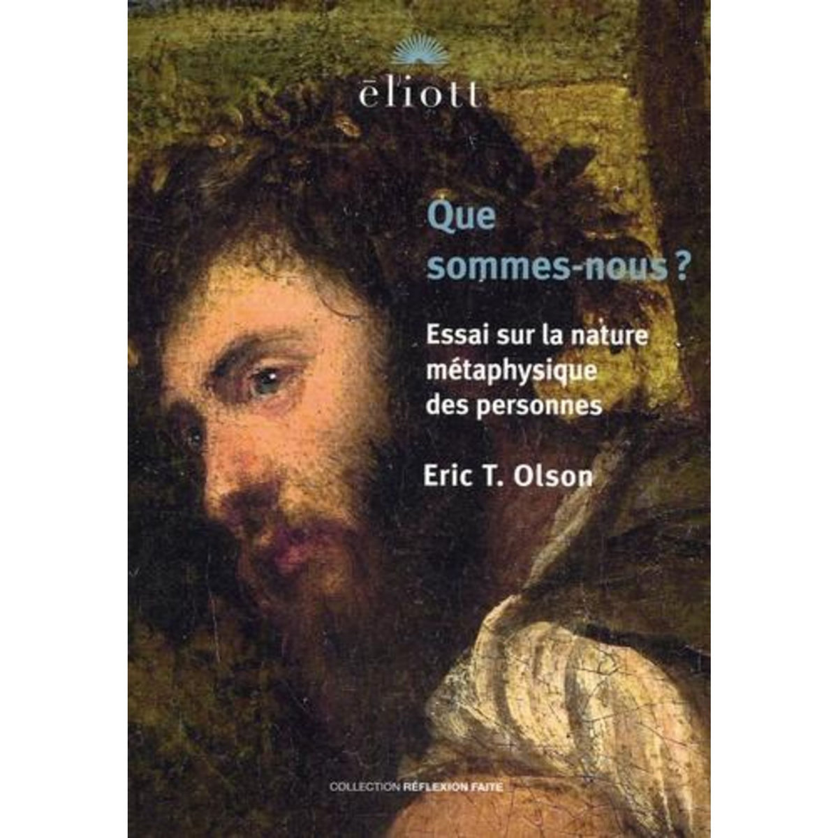 QUE SOMMES-NOUS ? ESSAI SUR LA NATURE METAPHYSIQUE DES PERSONNES, EDITION REVUE ET CORRIGEE, Olson Eric-T