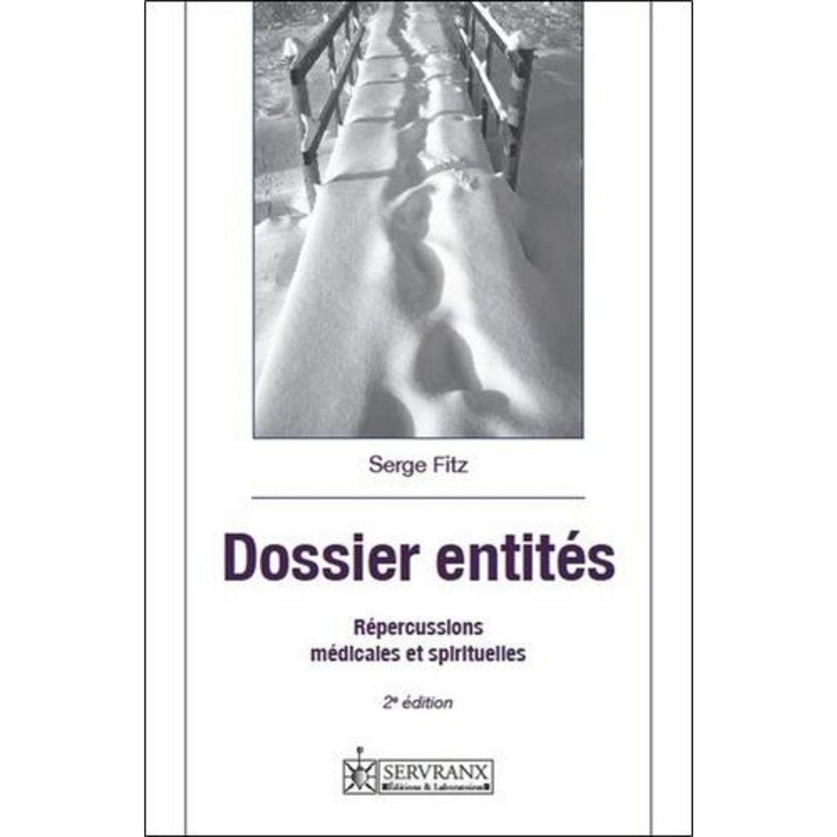 DOSSIER ENTITES. REPERCUSSIONS MEDICALES ET SPIRITUELLES, 2E EDITION, Fitz Serge