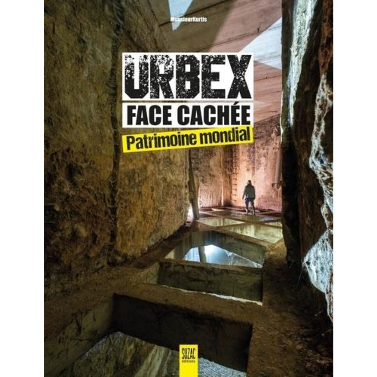 URBEX FACE CACHEE. PATRIMOINE MONDIAL, MonsieurKurtis