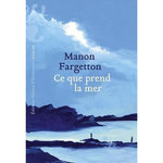 CE QUE PREND LA MER, Fargetton Manon