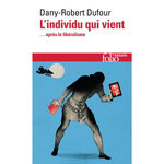 L'INDIVIDU QUI VIENT... APRES LE LIBERALISME, Dufour Dany-Robert