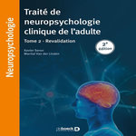 TRAITE DE NEUROPSYCHOLOGIE CLINIQUE DE L'ADULTE. TOME 2, REVALIDATION, Seron Xavier