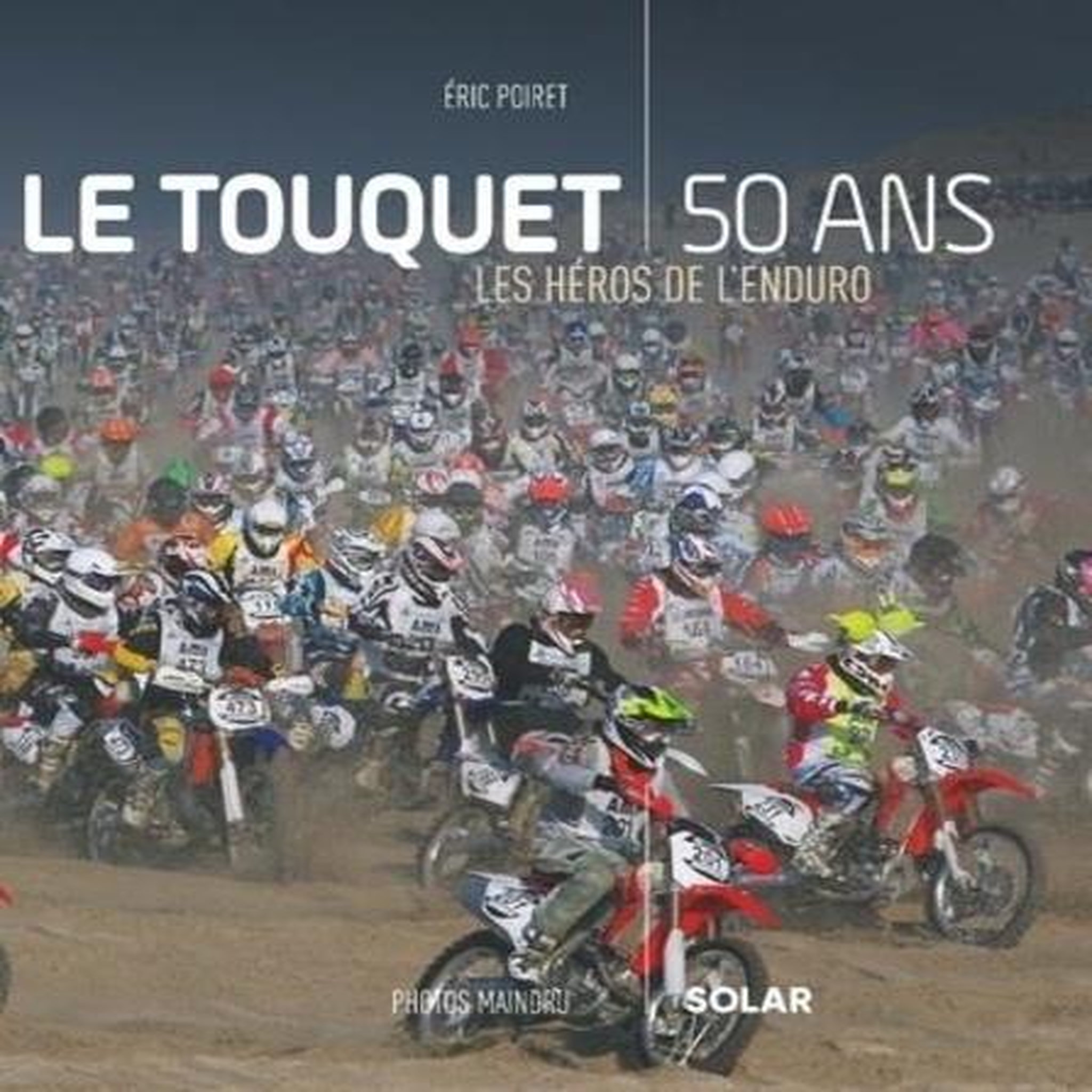 LE TOUQUET, 50 ANS. LES HEROS DE L'ENDURO, Poiret Eric