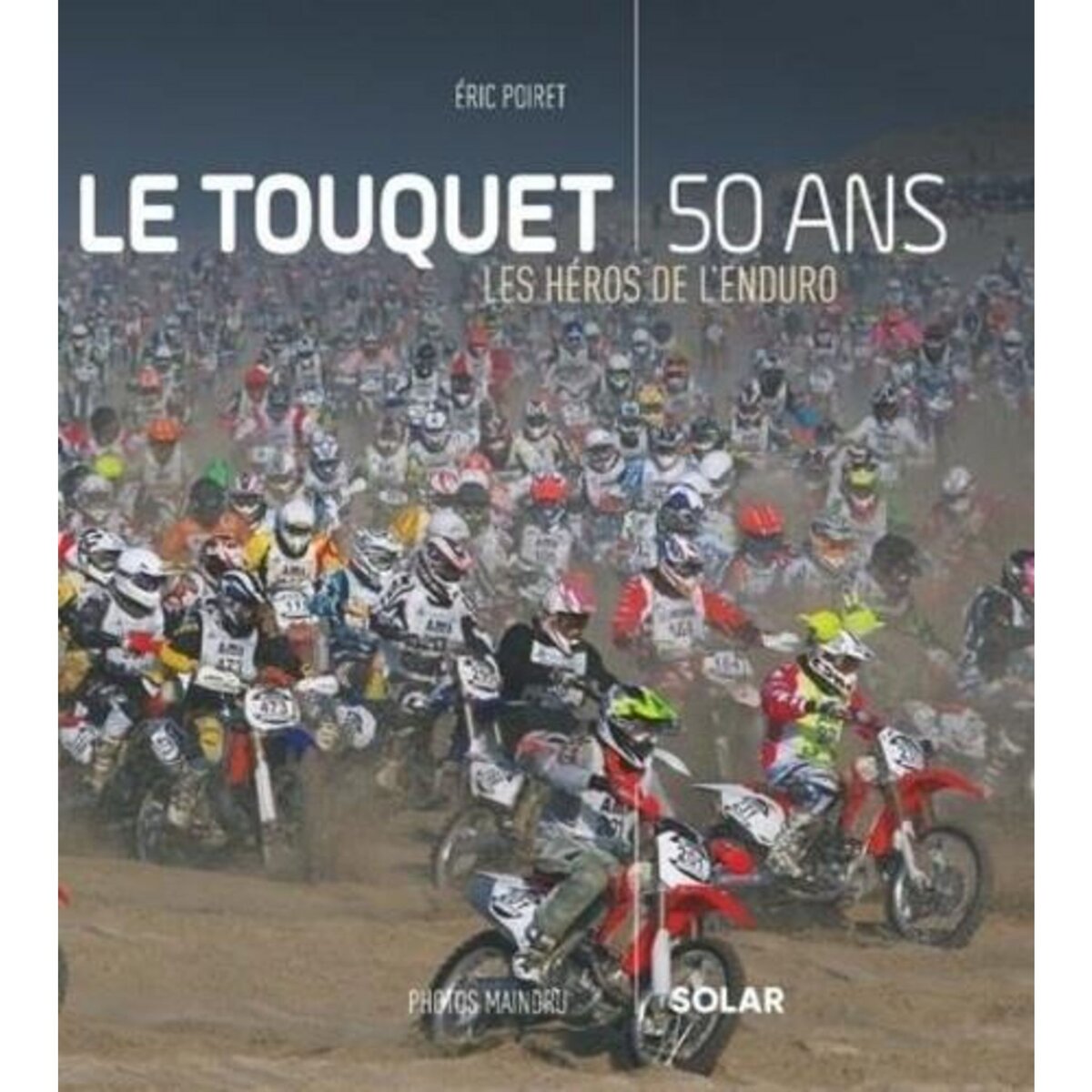 LE TOUQUET, 50 ANS. LES HEROS DE L'ENDURO, Poiret Eric