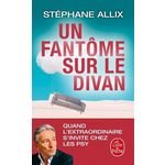 UN FANTOME SUR LE DIVAN. QUAND L'EXTRAORDINAIRE S'INVITE CHEZ LES PSY, Allix Stéphane