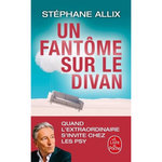 UN FANTOME SUR LE DIVAN. QUAND L'EXTRAORDINAIRE S'INVITE CHEZ LES PSY, Allix Stéphane