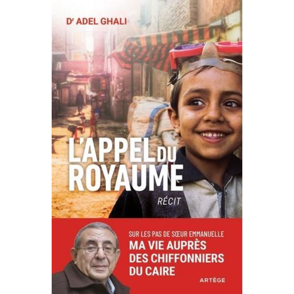 L'APPEL DU ROYAUME. SUR LES PAS DE SOEUR EMMANUELLE, MA VIE AU SERVICE DES CHIFFONNIERS DU CAIRE, Ghali Adel