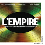 L'EMPIRE. ENQUETE AU COEUR DU RAP FRANCAIS, Deutschmann Paul