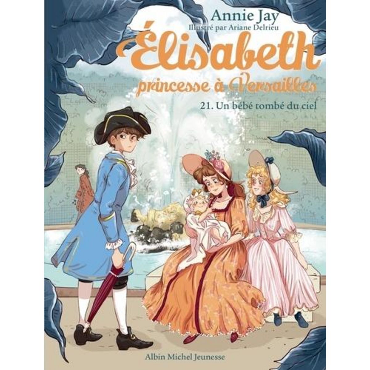 ELISABETH, PRINCESSE A VERSAILLES TOME 21 : UN BEBE TOMBE DU CIEL, Jay Annie